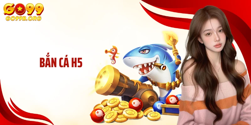 Bắn Cá H5: Săn Thưởng Đại Dương Hấp Dẫn Cùng GO99