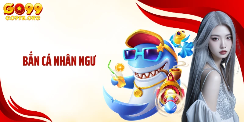 Bắn Cá Nhân Ngư: Giải Trí Cùng Đại Dương Sống Động Tại GO99