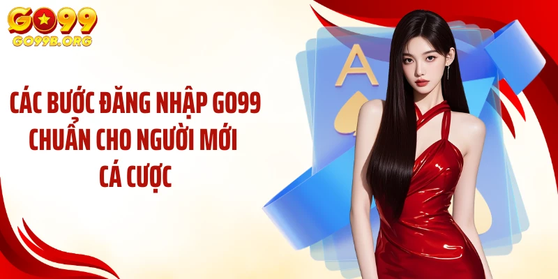Các bước đăng nhập GO99 chuẩn cho người mới cá cược