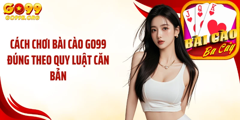 Cách chơi bài cào GO99 đúng theo quy luật căn bản