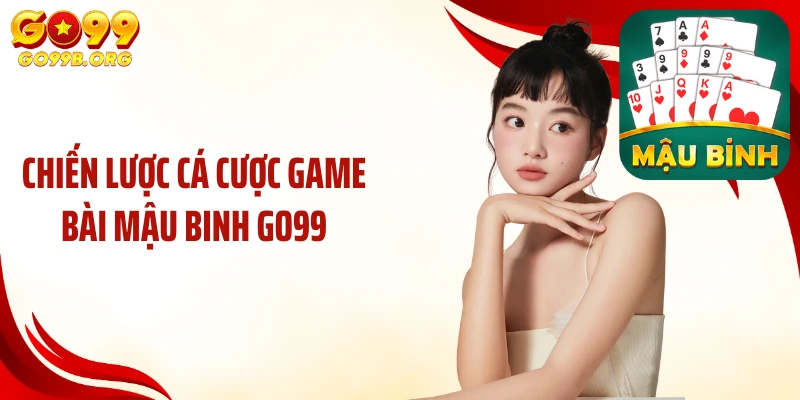 Chiến lược cá cược game bài mậu binh GO99