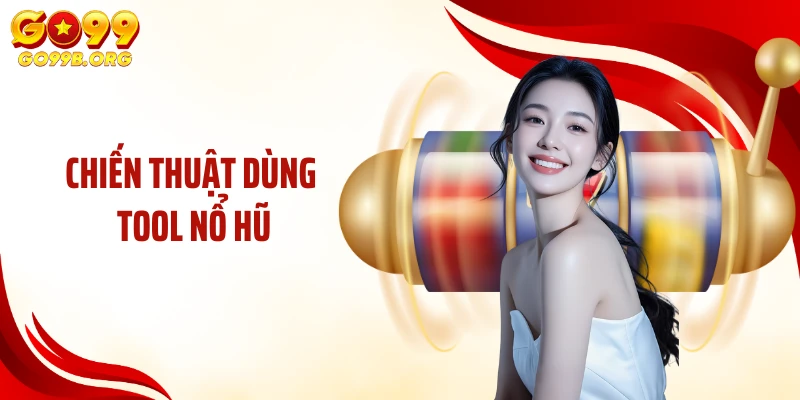 Chiến thuật dùng tool nổ hũ