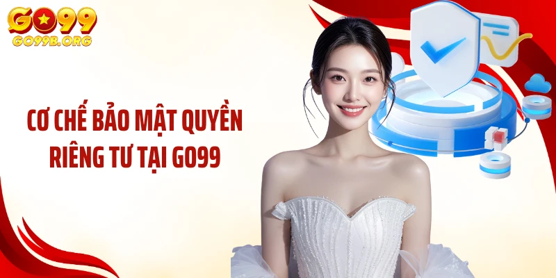 Cơ chế bảo mật quyền riêng tư tại GO99