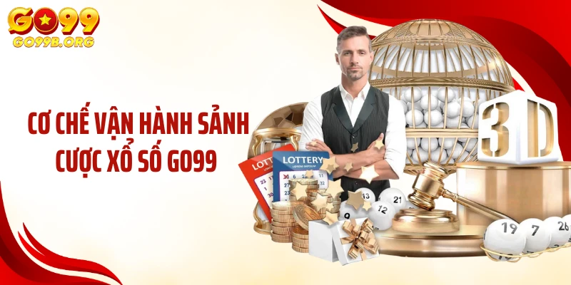 Cơ chế vận hành sảnh cược xổ số GO99 