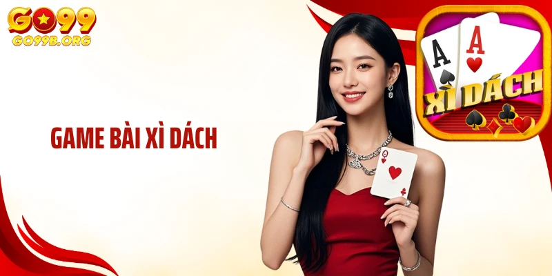 Game Bài Xì Dách GO99: Giải Trí Cá Cược Đỏ Đen Linh Hoạt