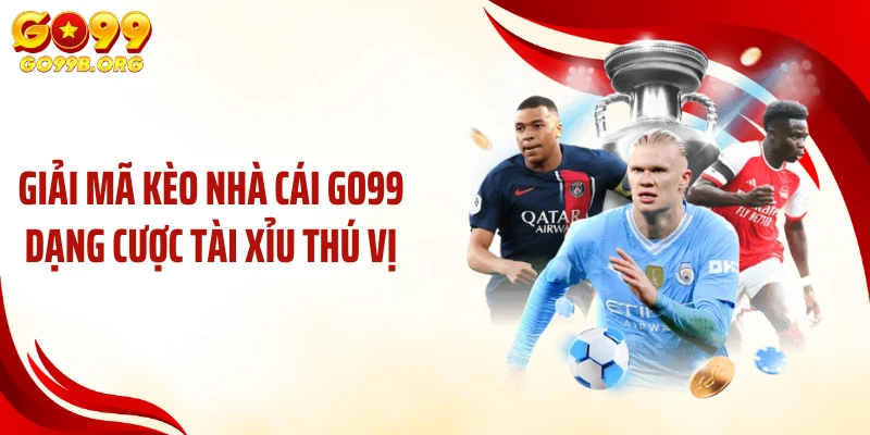 Giải mã kèo nhà cái GO99 dạng cược tài xỉu thú vị
