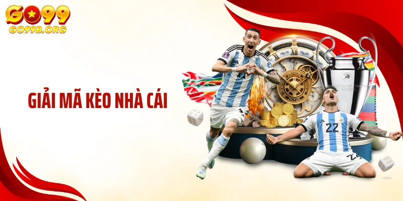 Giải Mã Kèo Nhà Cái Giúp Bạn Cá Độ Hiệu Quả Tại GO99