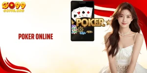 Poker Online: Siêu Phẩm Đỏ Đen Dẫn Đầu Xu Hưởng Tại GO99