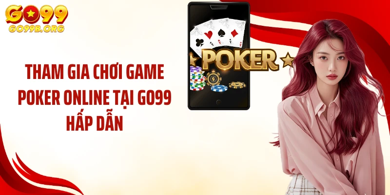 Tham gia chơi game Poker online tại GO99 hấp dẫn